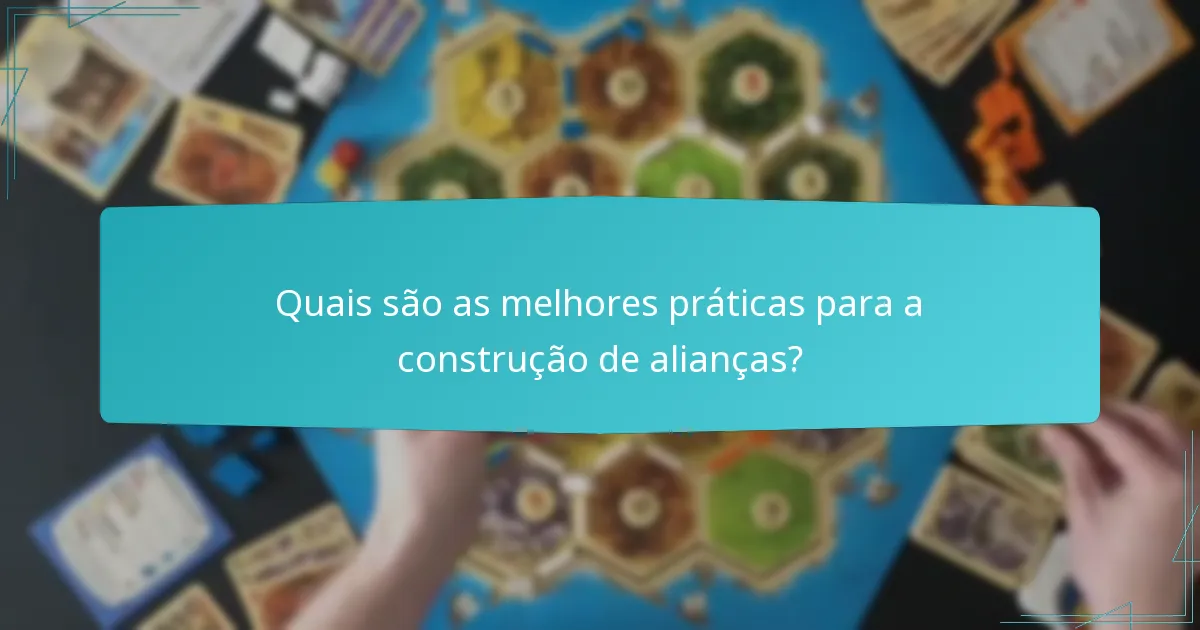 Quais são as melhores práticas para a construção de alianças?