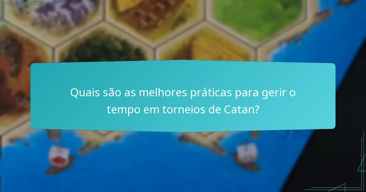 Quais são as melhores práticas para gerir o tempo em torneios de Catan?