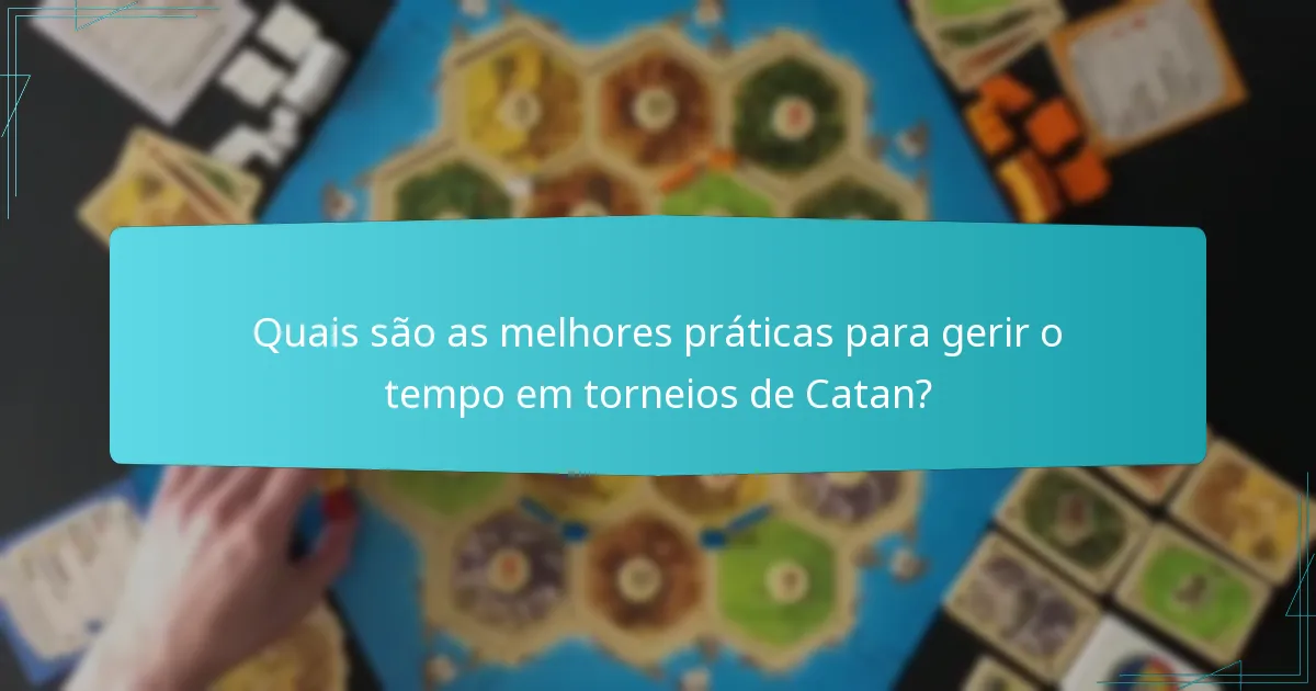 Quais são as melhores práticas para gerir o tempo em torneios de Catan?
