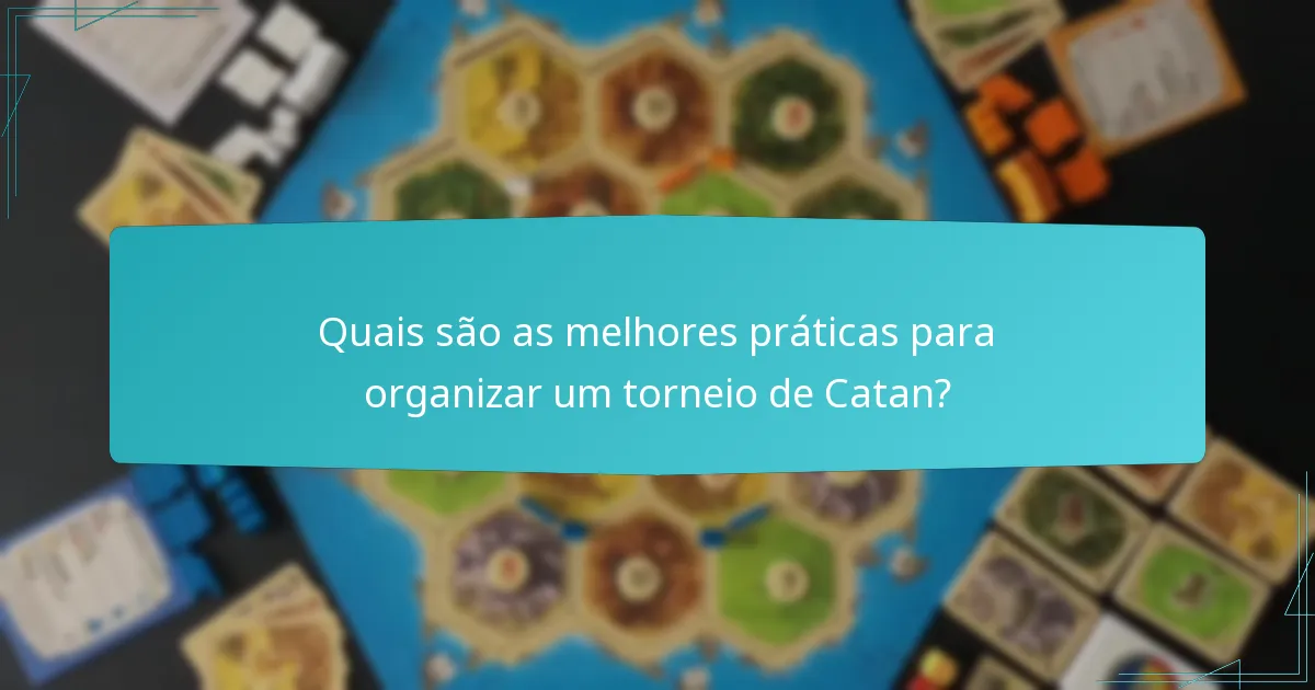 Quais são as melhores práticas para organizar um torneio de Catan?