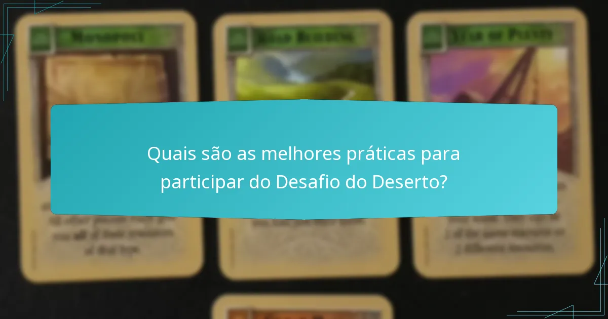Quais são as melhores práticas para participar do Desafio do Deserto?