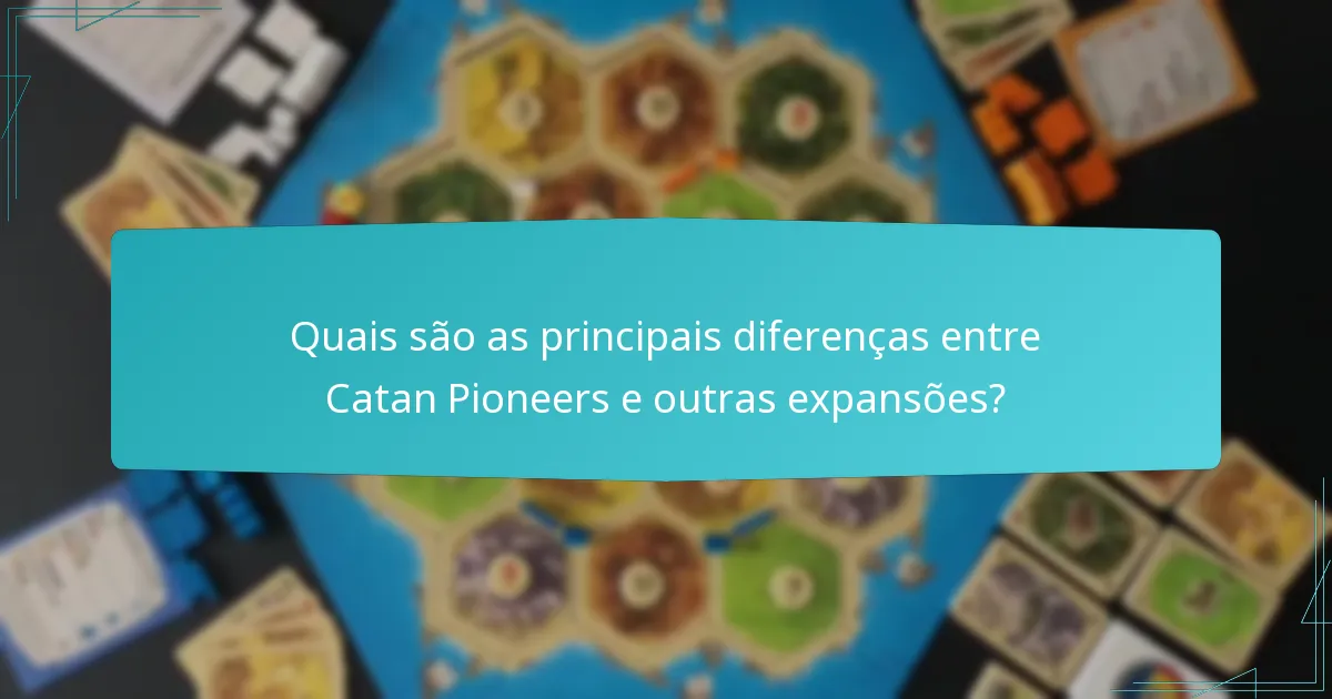 Quais são as principais diferenças entre Catan Pioneers e outras expansões?