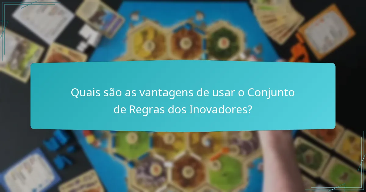 Quais são as vantagens de usar o Conjunto de Regras dos Inovadores?