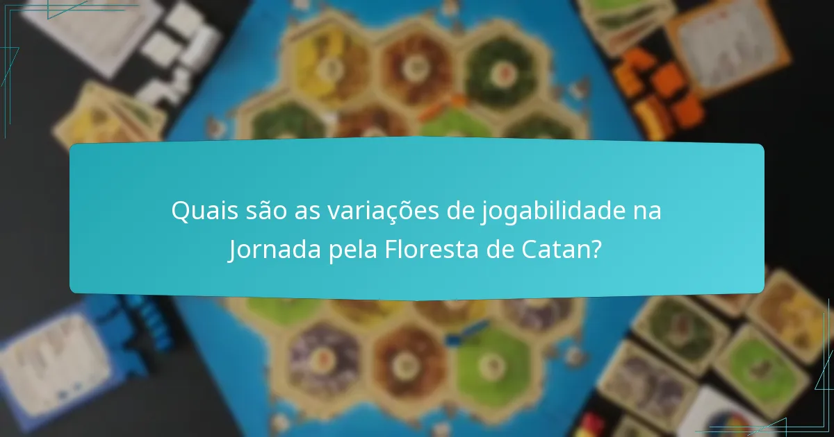 Quais são as variações de jogabilidade na Jornada pela Floresta de Catan?