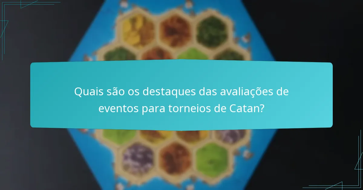 Quais são os destaques das avaliações de eventos para torneios de Catan?