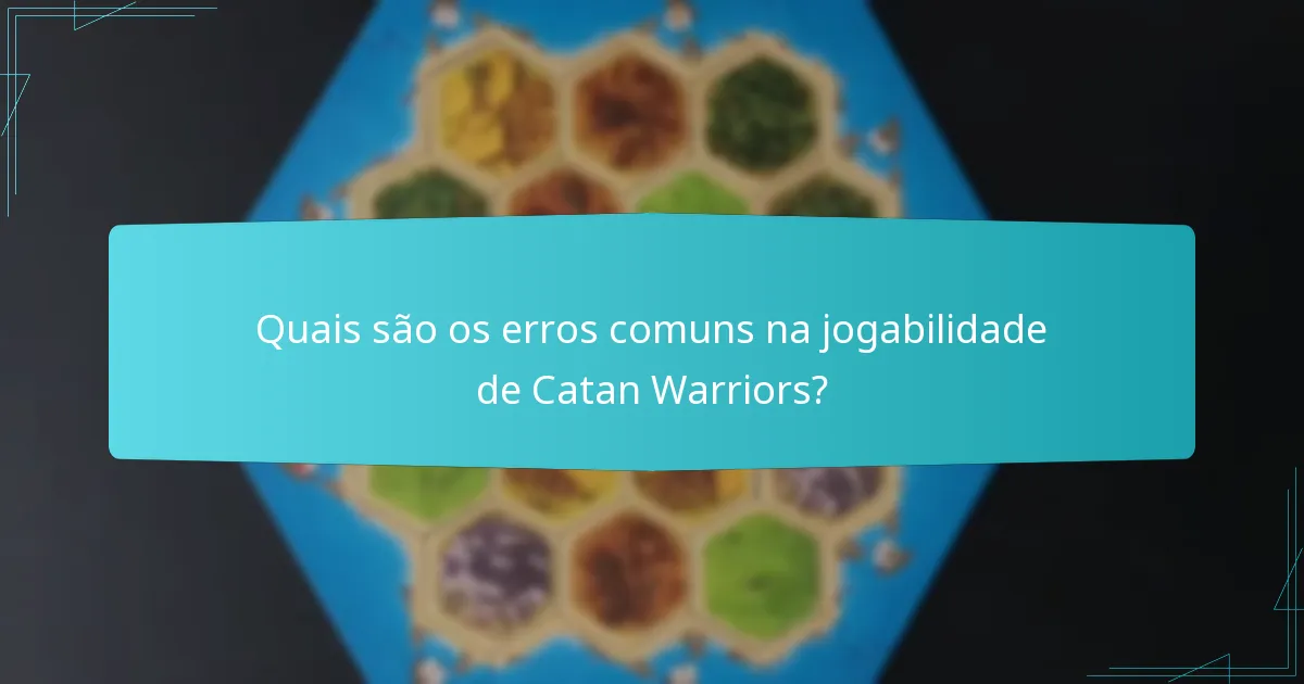 Quais são os erros comuns na jogabilidade de Catan Warriors?