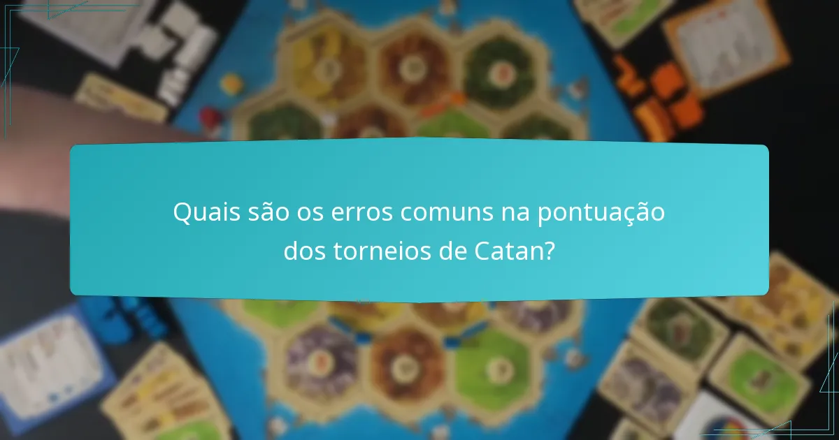 Quais são os erros comuns na pontuação dos torneios de Catan?