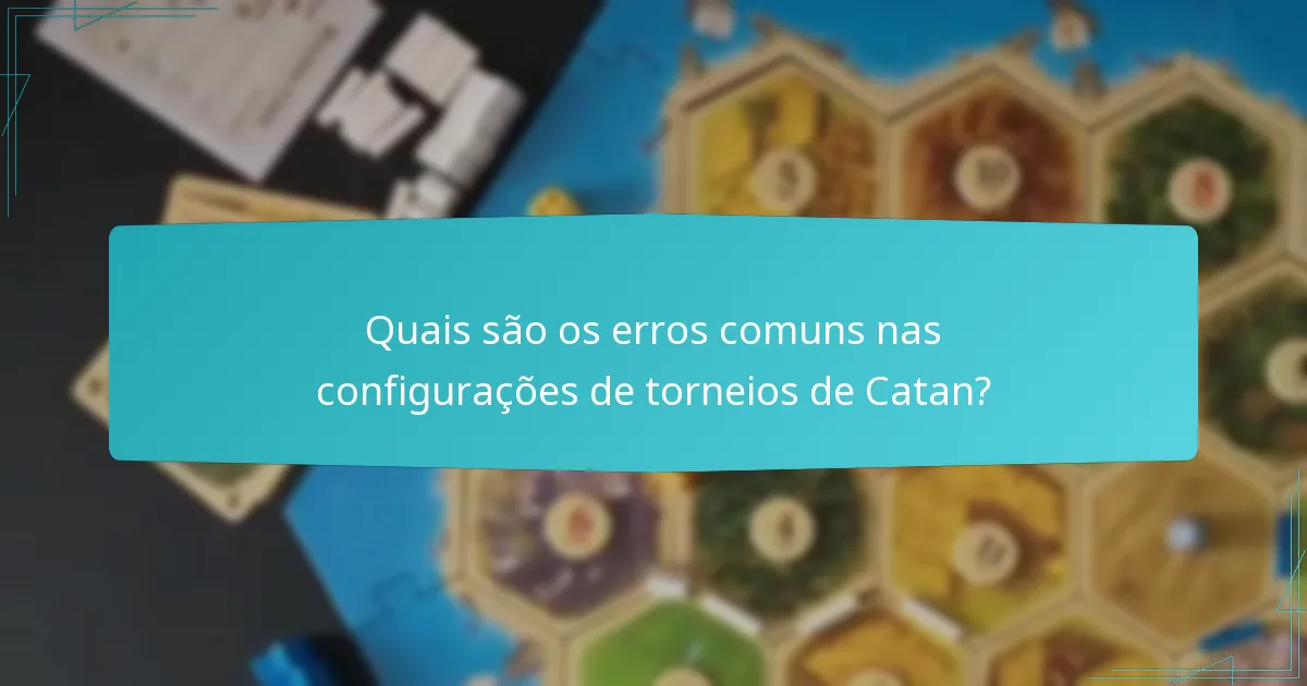 Quais são os erros comuns nas configurações de torneios de Catan?