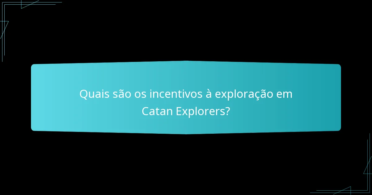 Quais estratégias melhoram a exploração em Catan Explorers?