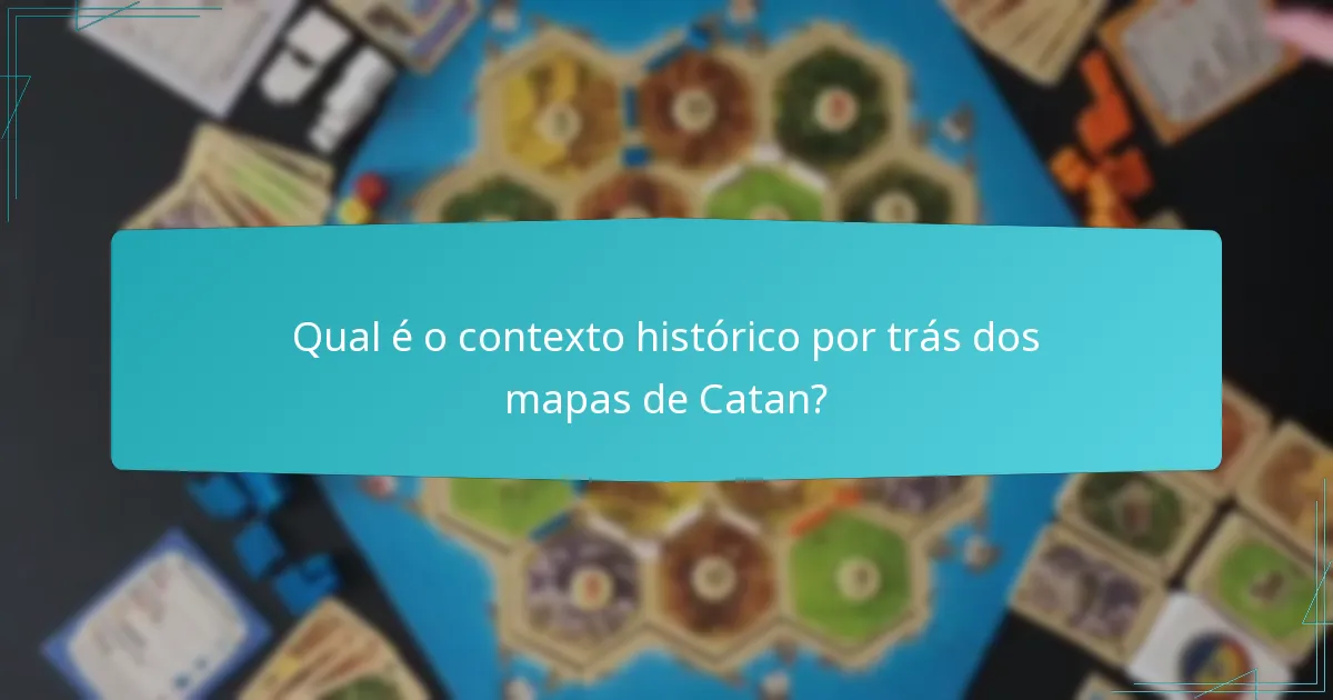 Qual é o contexto histórico por trás dos mapas de Catan?
