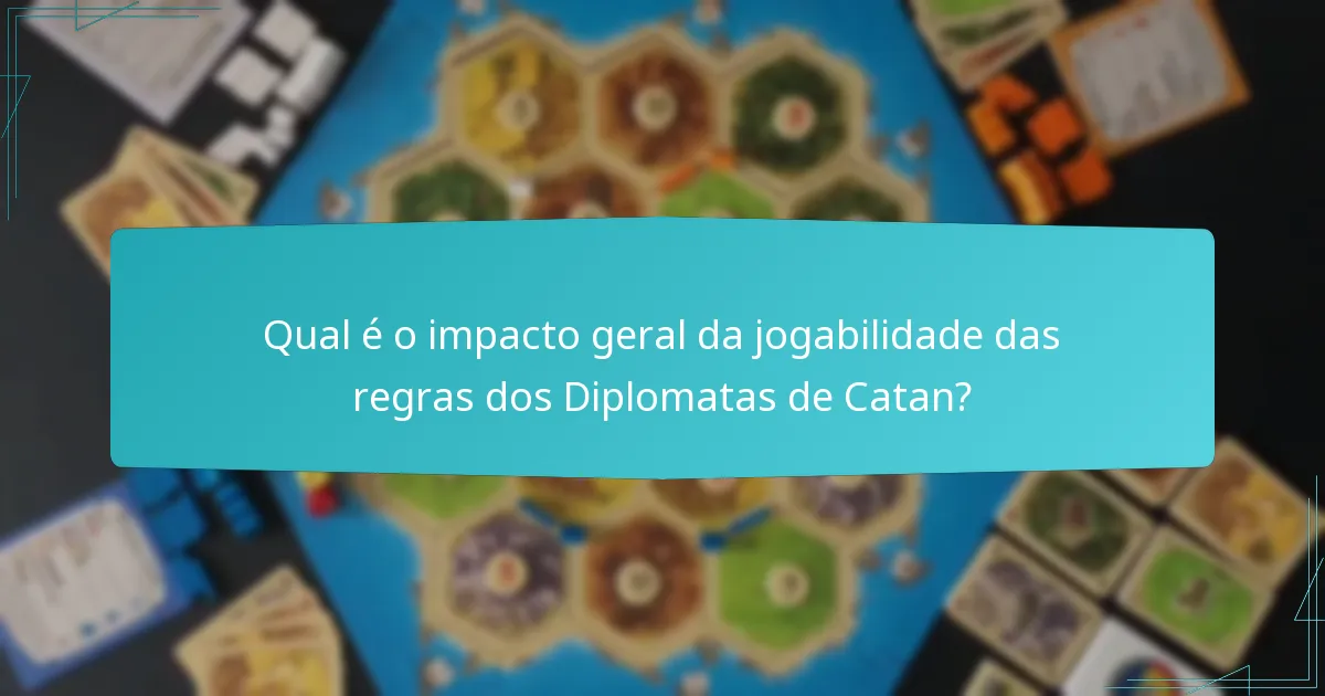 Qual é o impacto geral da jogabilidade das regras dos Diplomatas de Catan?