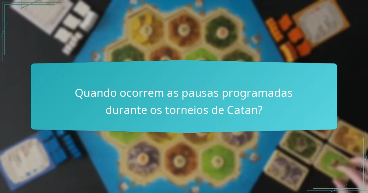 Quando ocorrem as pausas programadas durante os torneios de Catan?