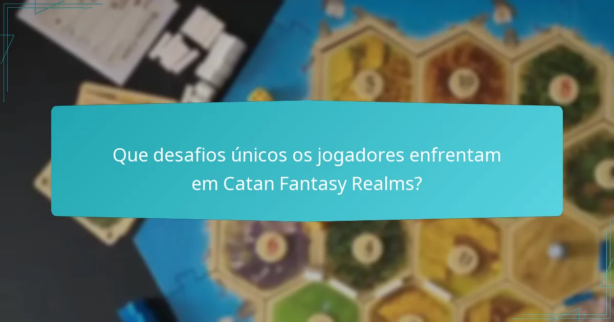 Que desafios únicos os jogadores enfrentam em Catan Fantasy Realms?