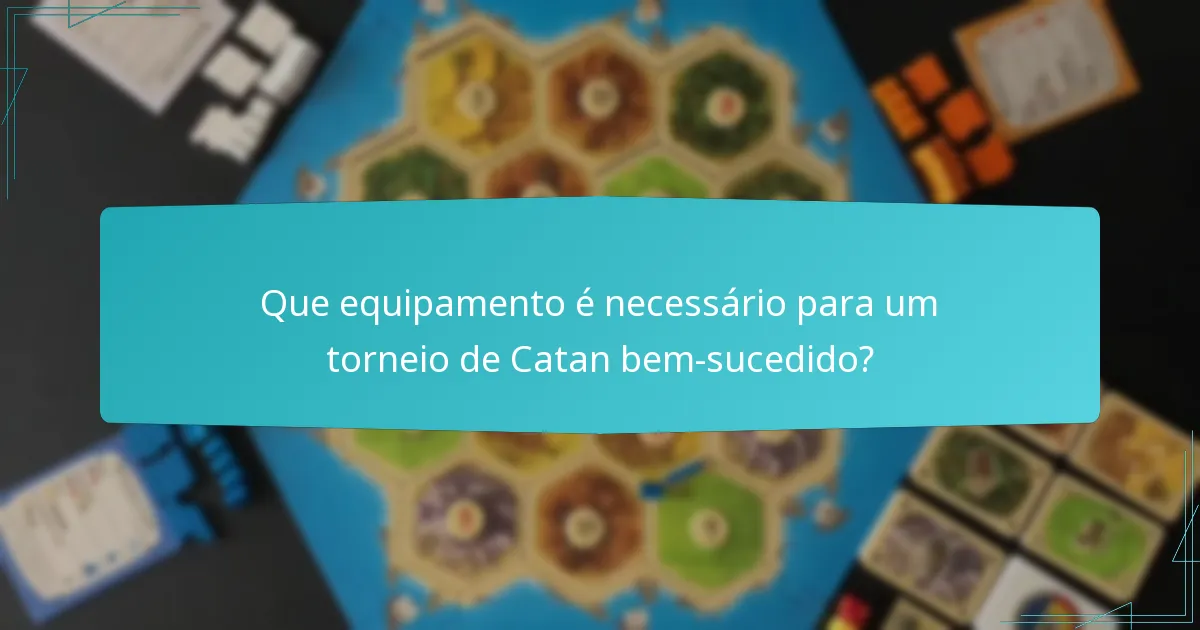 Que equipamento é necessário para um torneio de Catan bem-sucedido?